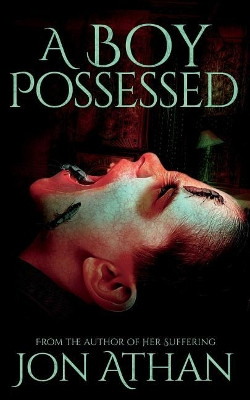 A Boy Possessed by Jon Athan