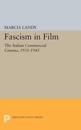 Fascism in Film: The Italian Commercial Cinema, 1931-1943 Marcia Landy 9780691610900