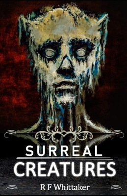 Surreal Creatures by R F Whittaker