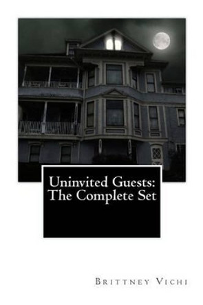 Uninvited Guests: The Complete Set Brittney D Vichi 9781482642704