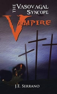 THE Vasovagal Syncope Vampire J.E. SERRANO 9781490709611