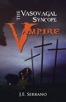 THE Vasovagal Syncope Vampire J.E. SERRANO 9781490709628