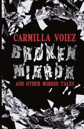 Broken Mirror and Other Morbid Tales by Carmilla Voiez