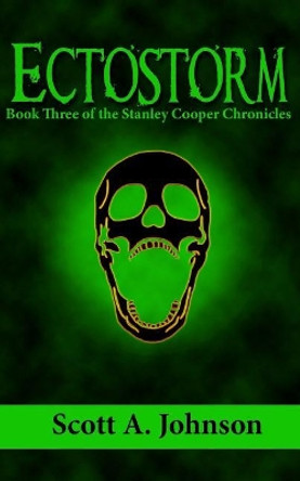 Ectostorm: Book Three of the Stanley Cooper Chronicles Scott A Johnson 9780692165270