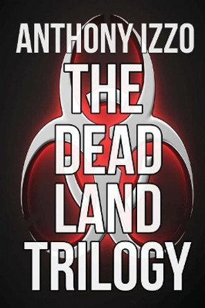 The Dead Land Trilogy Anthony Izzo 9781500614386