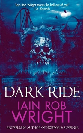 Dark Ride: a horror & suspense novel Iain Rob Wright 9781099108235