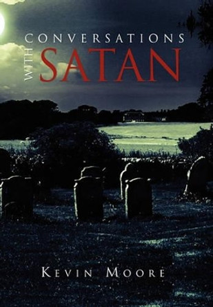 Conversations with Satan Kevin Moore (Director of the Football Museum Preston UK) 9781453523834