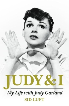 Judy and I: My Life with Judy Garland Sidney Luft 9781785586095