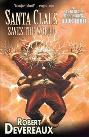 Santa Claus Saves The World Robert Devereaux 9781621051305