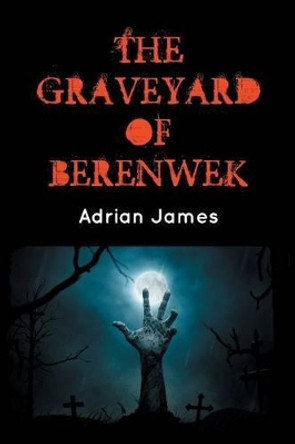 The Graveyard of Berenwek Adrian James 9781787190269