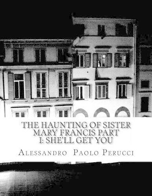 The Haunting of Sister Mary Francis Part I by Alessandro Paolo Perucci