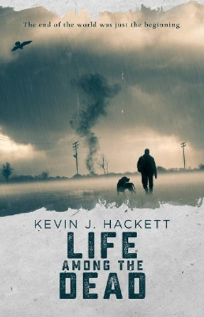 Life Among the Dead Kevin J Hackett 9781093779592