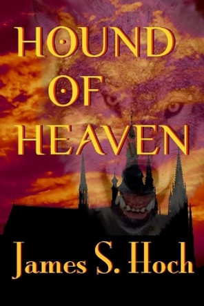 Hound of Heaven James S Hoch 9781500880156