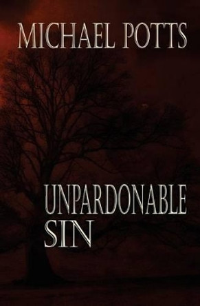 Unpardonable Sin Michael Potts 9780692275917