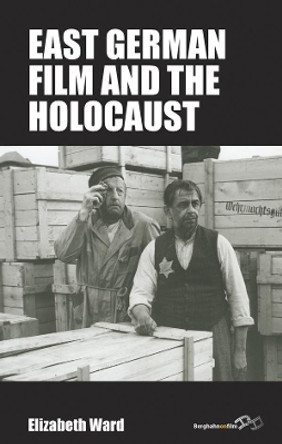 East German Film and the Holocaust Elizabeth Ward 9781789207477