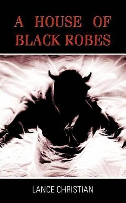 A House of Black Robes Lance Christian 9781477224038