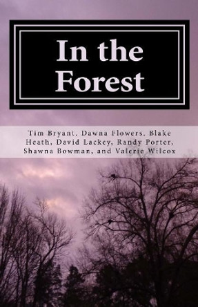 In the Forest: A Creepy Collection of Strange Tales Tim Bryant 9781987456936