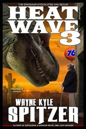 Heat Wave 3: The Dinosaur Apocalypse Has Begun Wayne Kyle Spitzer 9781695662452