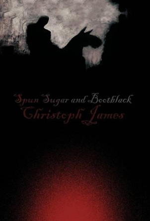 Spun Sugar and Bootblack Christoph James 9781426960857