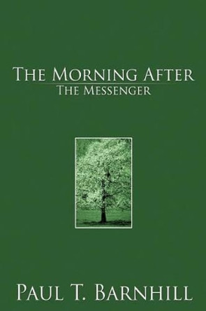 The Morning After: The Messanger Paul T. Barnhill 9781477257630