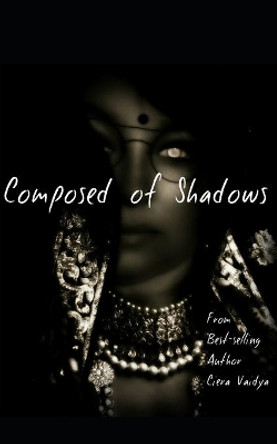 Composed of Shadows Ciera Vaidya 9781695664586