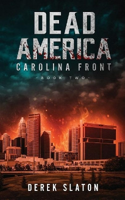 Dead America: Carolina Front Book 2 Derek Slaton 9781945294211