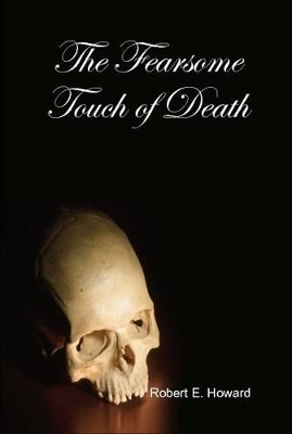 The Fearsome Touch of Death by Robert E. Howard