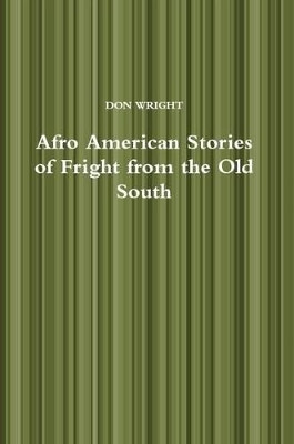 Afro American Stories of Fright from the Old South Don Wright 9781312125377