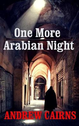 One More Arabian Night: Book II in The Witch's List Trilogy Andrew Cairns 9781095536544