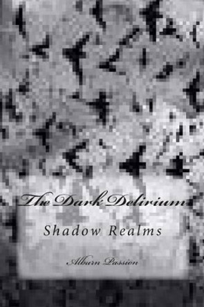 The Dark Delirium: Shadow Realms Alburn Passion 9781495448683