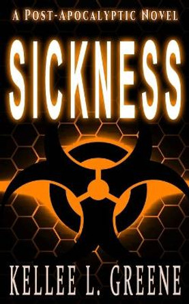 Sickness - A Post-Apocalyptic Novel Kellee L Greene 9781697158366