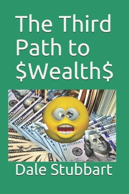 The Third Path to $Wealth$ by Dale Stubbart