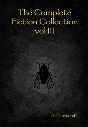 The Complete Fiction Collection Vol III by H.P. Lovecraft