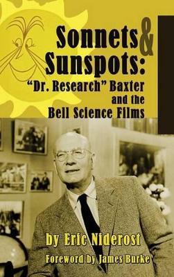 Sonnets to Sunspots: Dr. Research Baxter and the Bell Science Films (hardback) Eric Niderost 9781629330518