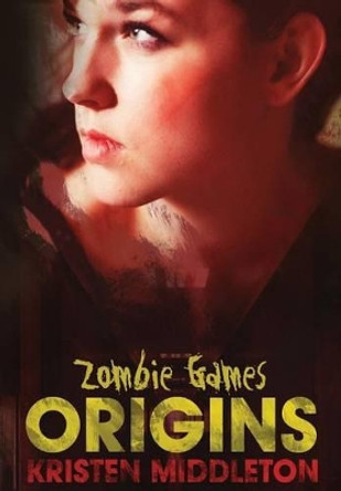 Zombie Games (Origins) Kristen Middleton 9781300709190