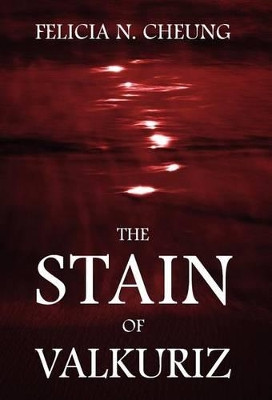 The Stain of Valkuriz by Felicia N Cheung