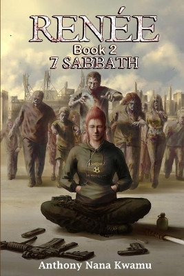 Renee: 7 SABBATH (Book 2 of the Renee series) Anthony Nana Kwamu 9781795172561