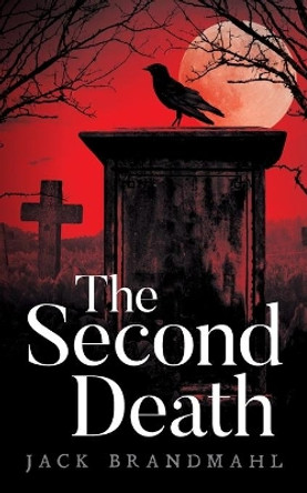 The Second Death Jack Brandmahl 9781641116237