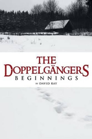 The Doppelgangers: Beginnings David Ray 9781491733264