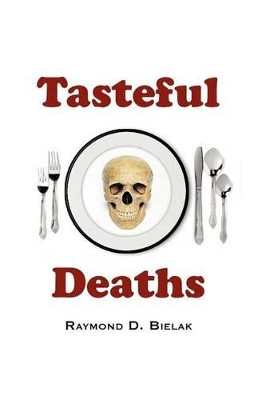 Tasteful Deaths Raymond D Bielak 9781461157083