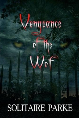 Vengeance of the Wolf by Brandi K Parke