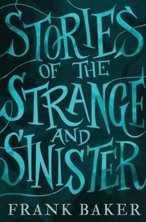 Stories of the Strange and Sinister (Valancourt 20th Century Classics) Frank Baker (Johns Hopkins University School of Hygiene & Public Health) 9781943910304