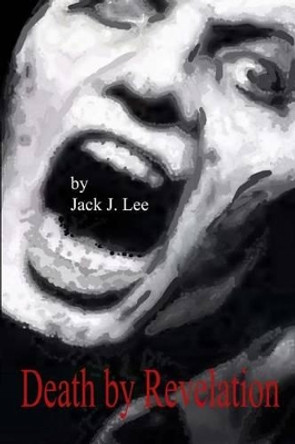 Death by Revelation by Jack J Lee
