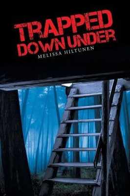 Trapped Down Under Melissa Hiltunen 9781491756935