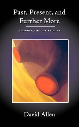 Past, Present, and Further More by David Allen