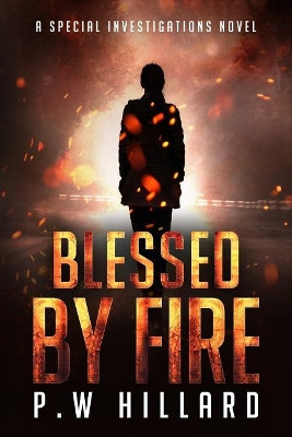 Blessed by Fire by P W Hillard