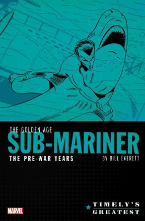 Timely's Greatest: The Golden Age Sub-mariner By Bill Everett - The Pre-war Years - Omnibus Bill Everett 9781302919351