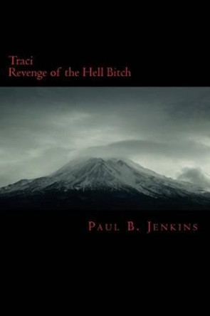 Traci: Revenge of the Hell Bitch Paul B Jenkins 9781484989555