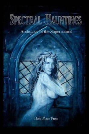 Spectral Hauntings Anthology of the Supernatural Corvis Nocturnum 9781477649053