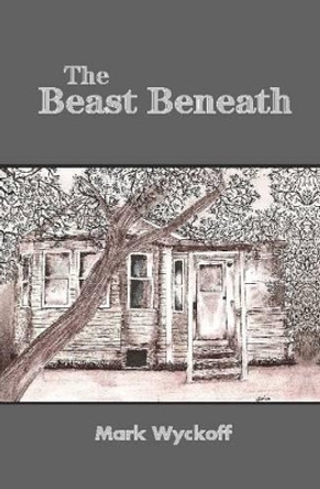 The Beast Beneath hard back edition by Mark Wyckoff